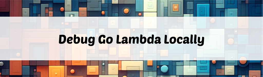 /posts/debug-go-lambda-locally/featured.webp