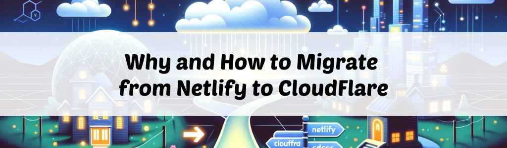 /posts/migrate-netlify-to-cloudflare/featured.webp